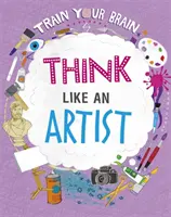 Entrena tu cerebro: Piensa como un artista - Train Your Brain: Think Like an Artist