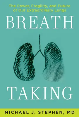 Tomar aliento: El poder, la fragilidad y el futuro de nuestros extraordinarios pulmones - Breath Taking: The Power, Fragility, and Future of Our Extraordinary Lungs