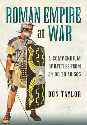 El Imperio Romano en Guerra: Compendio de batallas desde el 31 a.C. hasta el 565 d.C. - Roman Empire at War: A Compendium of Battles from 31 B.C. to A.D. 565