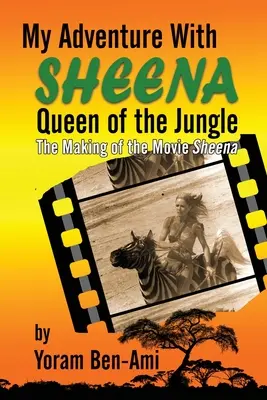 Mi aventura con Sheena, reina de la selva: El rodaje de la película Sheena - My Adventure With Sheena, Queen of the Jungle: The Making of the Movie Sheena