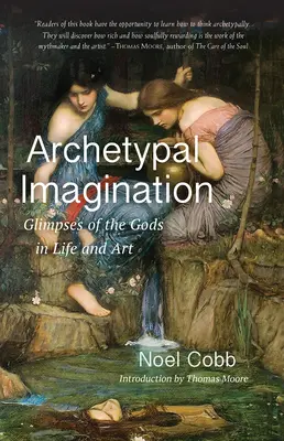 La imaginación arquetípica: Vislumbres de los dioses en la vida y en el arte - Archetypal Imagination: Glimpses of the Gods in Life and Art