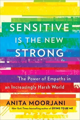 Sensible es el nuevo fuerte: El poder de los empáticos en un mundo cada vez más duro - Sensitive Is the New Strong: The Power of Empaths in an Increasingly Harsh World