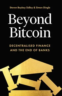 Más allá del Bitcoin: las finanzas descentralizadas y el fin de los bancos - Beyond Bitcoin: Decentralized Finance and the End of Banks