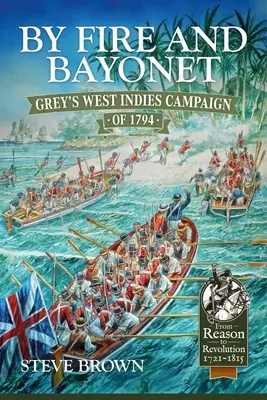 A fuego y bayoneta: la campaña de Grey en las Indias Occidentales en 1794 - By Fire and Bayonet: Grey's West Indies Campaign of 1794