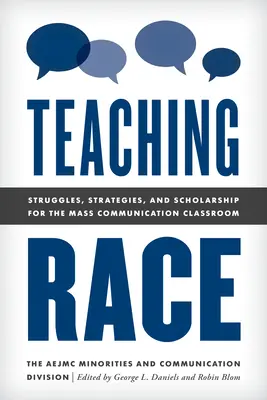 Teaching Race: Struggles, Strategies, and Scholarship for the Mass Communication Classroom (Enseñar la raza: luchas, estrategias y conocimientos para el aula de comunicación de masas) - Teaching Race: Struggles, Strategies, and Scholarship for the Mass Communication Classroom