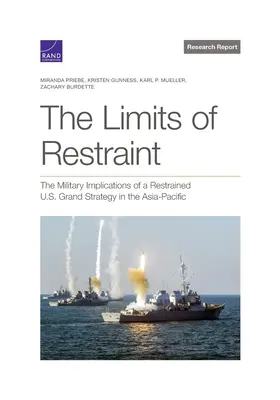 Los límites de la moderación: Las implicaciones militares de una gran estrategia restringida de Estados Unidos en Asia-Pacífico - The Limits of Restraint: The Military Implications of a Restrained U.S. Grand Strategy in the Asia-Pacific
