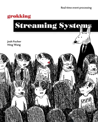 Grokking Streaming Systems: Procesamiento de eventos en tiempo real - Grokking Streaming Systems: Real-Time Event Processing
