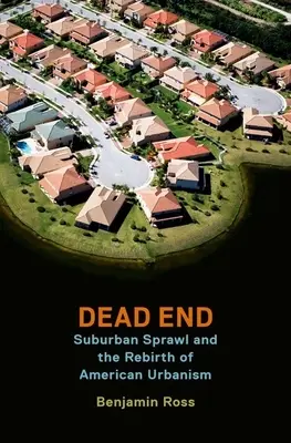 Callejón sin salida: La expansión suburbana y el renacimiento del urbanismo estadounidense - Dead End: Suburban Sprawl and the Rebirth of American Urbanism