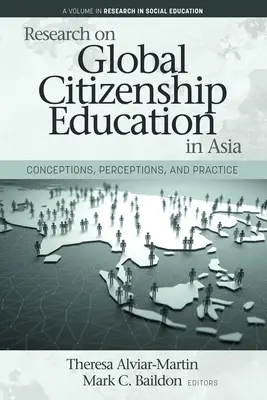 Investigación sobre la educación para la ciudadanía mundial en Asia: Conceptions, Perceptions, and Practice - Research on Global Citizenship Education in Asia: Conceptions, Perceptions, and Practice