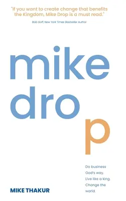 Mike Drop: Haz negocios a la manera de Dios. Vive como un rey. Cambia el mundo - Mike Drop: Do Business God's Way. Live Like a King. Change the World