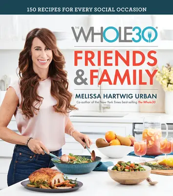The Whole30 Friends & Family: 150 Recetas para Cada Ocasión Social - The Whole30 Friends & Family: 150 Recipes for Every Social Occasion