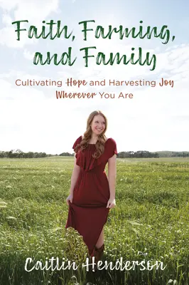 Fe, agricultura y familia: Cultivar la esperanza y cosechar la alegría dondequiera que estés - Faith, Farming, and Family: Cultivating Hope and Harvesting Joy Wherever You Are