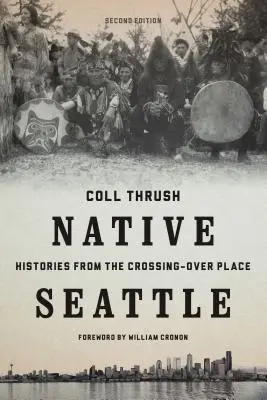 Seattle Nativo: Historias del Lugar de Paso - Native Seattle: Histories from the Crossing-Over Place