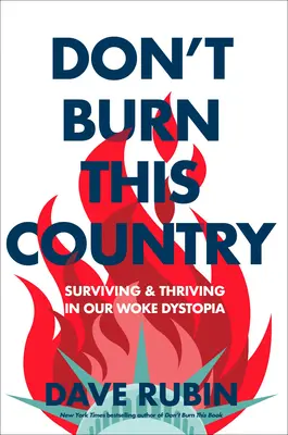 Don't Burn This Country: Sobrevivir y prosperar en nuestra distopía despierta - Don't Burn This Country: Surviving and Thriving in Our Woke Dystopia