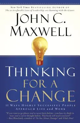 Pensar para cambiar: 11 formas en que las personas de éxito abordan la vida y el trabajo - Thinking for a Change: 11 Ways Highly Successful People Approach Life Andwork