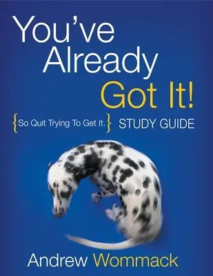 Ya lo tienes Guía de Estudio: Así que Deje de Tratar de Conseguirlo. - You've Already Got It! Study Guide: So Quit Trying To Get It.