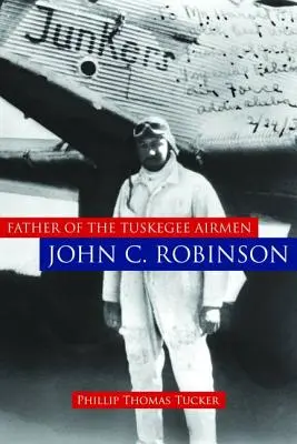 El padre de los aviadores de Tuskegee, John C. Robinson - Father of the Tuskegee Airmen, John C. Robinson