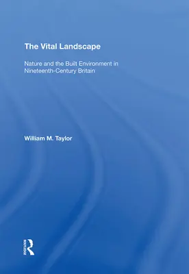 El paisaje vital: La naturaleza y el entorno construido en la Gran Bretaña del siglo XIX - The Vital Landscape: Nature and the Built Environment in Nineteenth-Century Britain