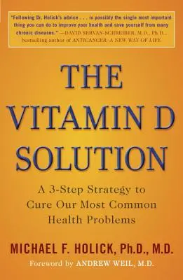 La solución de la vitamina D: Una estrategia en 3 pasos para curar nuestros problemas de salud más comunes - The Vitamin D Solution: A 3-Step Strategy to Cure Our Most Common Health Problems