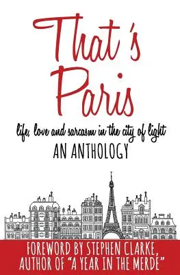 Así es París: Antología de vida, amor y sarcasmo en la Ciudad de la Luz - That's Paris: An Anthology of Life, Love and Sarcasm in the City of Light