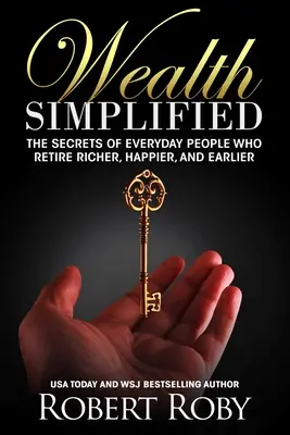 Riqueza simplificada: Los secretos de la gente corriente que se jubila antes, más rica y más feliz - Wealth Simplified: The Secrets of Everyday People Who Retire Richer, Happier, and Earlier