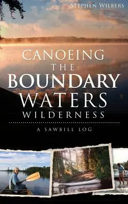 La historia de las aguas fronterizas: Un cuaderno de bitácora - Canoeing the Boundary Waters Wilderness: A Sawbill Log