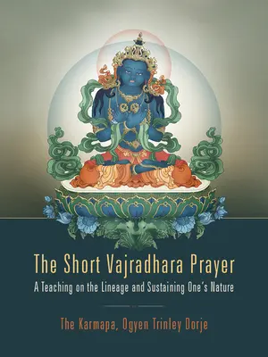 La breve oración de Vajradhara: Una enseñanza sobre el linaje y el mantenimiento de la propia naturaleza - The Short Vajradhara Prayer: A Teaching on the Lineage and Sustaining One's Nature