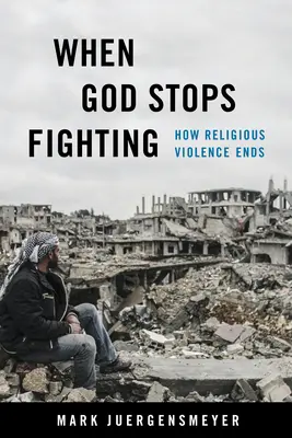 Cuando Dios deja de luchar: Cómo acaba la violencia religiosa - When God Stops Fighting: How Religious Violence Ends