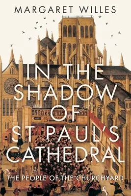 A la sombra de la catedral de San Pablo: El cementerio que dio forma a Londres - In the Shadow of St. Paul's Cathedral: The Churchyard That Shaped London