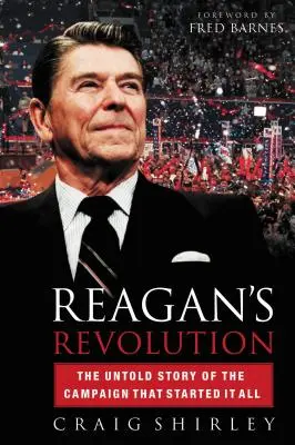 La revolución de Reagan: La historia no contada de la campaña que lo inició todo - Reagan's Revolution: The Untold Story of the Campaign That Started It All
