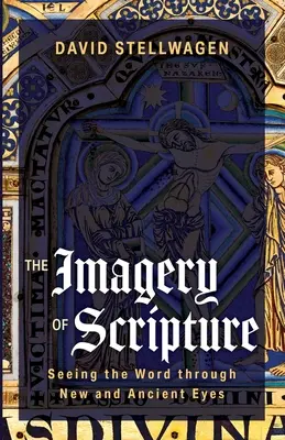 Las imágenes de la Escritura: Ver la Palabra con ojos nuevos y antiguos - The Imagery of Scripture: Seeing the Word through New and Ancient Eyes