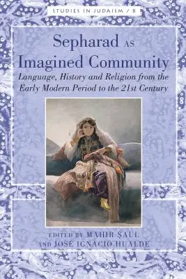 Sefarad como comunidad imaginada: Lengua, historia y religión desde principios de la Edad Moderna hasta el siglo XXI - Sepharad as Imagined Community: Language, History and Religion from the Early Modern Period to the 21st Century
