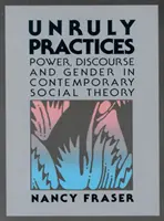 Prácticas ingobernables: poder, discordia y género en la teoría social contemporánea - Unruly Practices - Power, Discorse, and Gender in Contemporary Social Theory