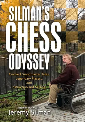 La odisea del ajedrez de Silman: Historias de grandes maestros, jugadores legendarios, instrucciones y reflexiones. - Silman's Chess Odyssey: Cracked Grandmaster Tales, Legendary Players, and Instruction and Musings