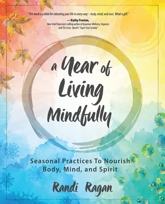 Un año de vida consciente: Prácticas estacionales para nutrir cuerpo, mente y espíritu - A Year of Living Mindfully: Seasonal Practices to Nourish Body, Mind, and Spirit