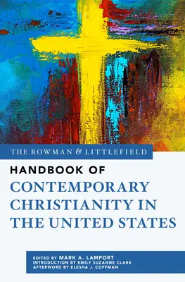 The Rowman & Littlefield Handbook of Contemporary Christianity in the United States (Manual Rowman & Littlefield del cristianismo contemporáneo en Estados Unidos) - The Rowman & Littlefield Handbook of Contemporary Christianity in the United States
