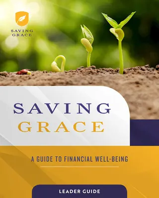 Guía del Líder de Salvando la Gracia: Guía para el bienestar financiero - Saving Grace Leader Guide: A Guide to Financial Well-Being