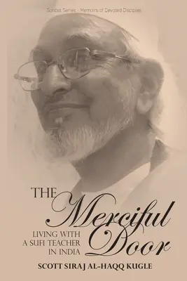 La puerta misericordiosa: Vivir con un maestro sufí en la India - The Merciful Door: Living with a Sufi Teacher in India