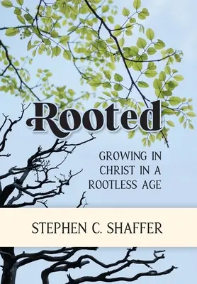 Enraizados: Crecer en Cristo en una era sin raíces - Rooted: Growing in Christ in a Rootless Age