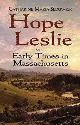 Hope Leslie: o los primeros tiempos en Massachusetts - Hope Leslie: Or Early Times in Massachusetts