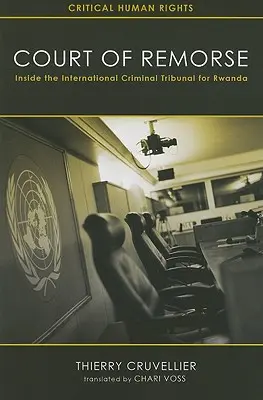 El Tribunal del Remordimiento: El Tribunal Penal Internacional para Ruanda por dentro - Court of Remorse: Inside the International Criminal Tribunal for Rwanda