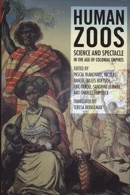 Zoológicos humanos: Ciencia y espectáculo en la era del Imperio - Human Zoos: Science and Spectacle in the Age of Empire