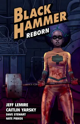 Black Hammer Volumen 5: Renacido Primera Parte - Black Hammer Volume 5: Reborn Part One