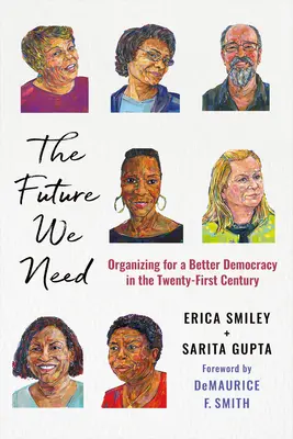 El futuro que necesitamos: Organizarse para una democracia mejor en el siglo XXI - The Future We Need: Organizing for a Better Democracy in the Twenty-First Century