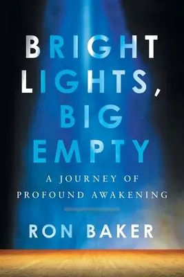 Luces Brillantes, Gran Vacío: Un viaje de profundo despertar - Bright Lights, Big Empty: A Journey of Profound Awakening