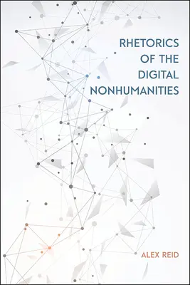 Retórica de las no humanidades digitales - Rhetorics of the Digital Nonhumanities