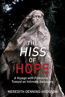 The Hiss of Hope: A Voyage with Parkinson's Toward an Intimate Autonomy (El silbido de la esperanza: un viaje con Parkinson hacia una autonomía íntima) - The Hiss of Hope: A Voyage with Parkinson's Toward an Intimate Autonomy