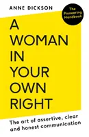 Mujer por derecho propio: El arte de la comunicación asertiva, clara y honesta - Woman in Your Own Right: The Art of Assertive, Clear and Honest Communication