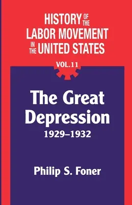 Historia del movimiento obrero en Estados Unidos, Vol. 11: La Depresión - The History of the Labor Movement in the United States, Vol. 11: The Depression