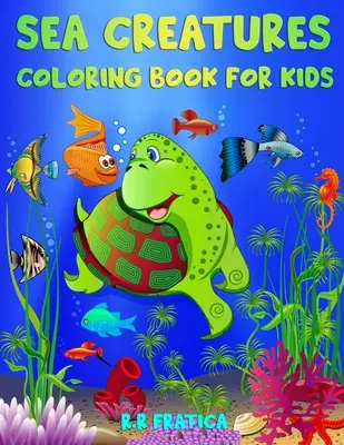 Libro para colorear de criaturas marinas para niños: Increíbles criaturas marinas y vida submarina, un libro para colorear para niños con asombrosos animales del océano - Sea Creatures Coloring Book for Kids: Incredible Sea Creatures and Underwater Marine Life, a Coloring Book for Kids with Amazing Ocean Animals